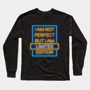 I am not perfect but I am limited edition Long Sleeve T-Shirt